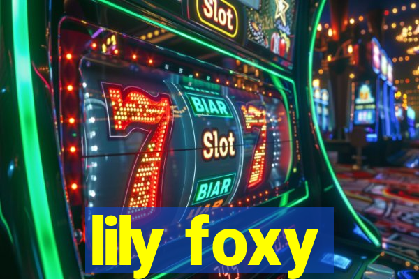 lily foxy